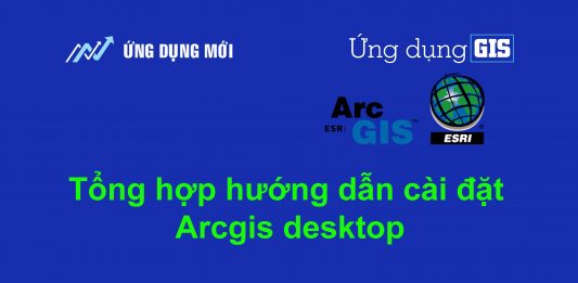 Tổng hợp đầy đủ các bản cài đặt Arcgis đầy đủ, mới nhất kèm hướng dẫn cài đặt Full